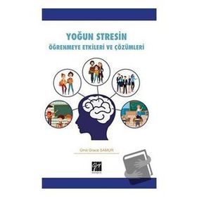 Yoğun Stresin Öğrenmeye Etkileri ve Çözümleri - Ümit Grace Samur - Gazi Kitabevi