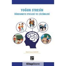 Yoğun Stresin Öğrenmeye Etkileri ve Çözümleri - Ümit Grace Samur - Gazi Kitabevi