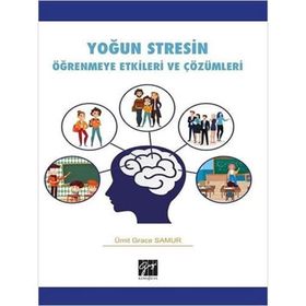 Yoğun Stresin Öğrenmeye Etkileri ve Çözümleri - Ümit Grace Samur - Gazi Kitabevi