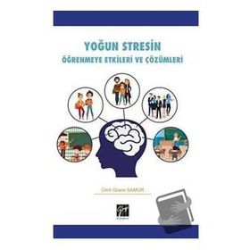 Yoğun Stresin Öğrenmeye Etkileri ve Çözümleri - Ümit Grace Samur - Gazi Kitabevi