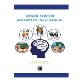 Yoğun Stresin Öğrenmeye Etkileri ve Çözümleri - Ümit Grace Samur - Gazi Kitabevi