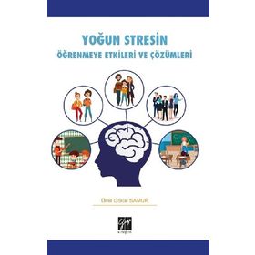 Yoğun Stresin Öğrenmeye Etkileri ve Çözümleri - Ümit Grace Samur - Gazi Kitabevi