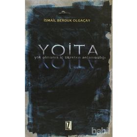 YOITA YOK OLMANIN İÇ TITRETEN ANLAMSIZLIĞI - İSMAİL BERDUK OLGAÇAY