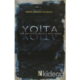YOITA YOK OLMANIN İÇ TITRETEN ANLAMSIZLIĞI - İSMAİL BERDUK OLGAÇAY