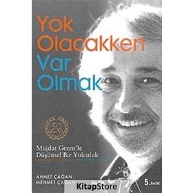 YOK OLACAKKEN VAR OLMAK MÜJDAT GEZENLE DÜŞÜNSEL BIR YOLCULUK - AHMET ÇAĞAN;MEHMET ÇAĞAN