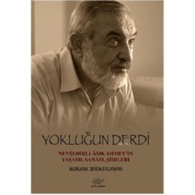 Yokluğun Derdi Nevşehirli Aşık Ahmet’in Yaşamı, Sanatı, Şiirleri - Ali Rıza Kalkan