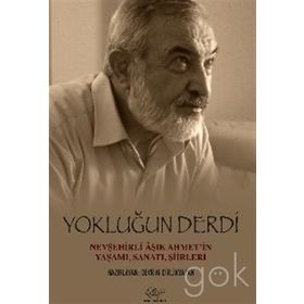 Yokluğun Derdi Nevşehirli Aşık Ahmet’in Yaşamı, Sanatı, Şiirleri - Ali Rıza Kalkan