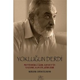 Yokluğun Derdi Nevşehirli Aşık Ahmet’in Yaşamı, Sanatı, Şiirleri - Ali Rıza Kalkan