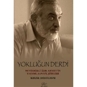 Yokluğun Derdi Nevşehirli Aşık Ahmet’in Yaşamı, Sanatı, Şiirleri - Ali Rıza Kalkan