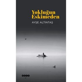 Yokluğun Eskimeden Ayşe Altıntaş