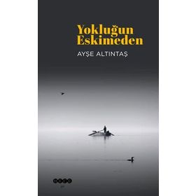 Yokluğun Eskimeden Ayşe Altıntaş