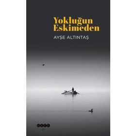 Yokluğun Eskimeden Ayşe Altıntaş