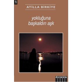 Yokluğuna Başkaldırı Aşk - Atilla Birkiye