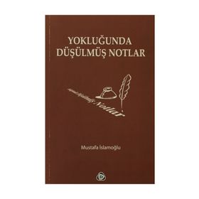 YOKLUĞUNDA DÜŞÜLMÜŞ NOTLAR - MUSTAFA İSLAMOĞLU