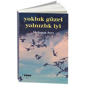 Yokluk Güzel Yalnızlık İyi - Mehmet Aycı