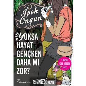 YOKSA HAYAT GENÇKEN DAHA MI ZOR? - İPEK ONGUN