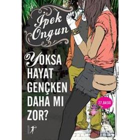 YOKSA HAYAT GENÇKEN DAHA MI ZOR? - İPEK ONGUN