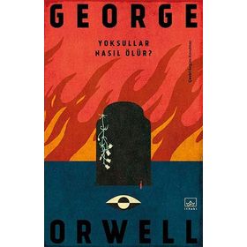 Yoksullar Nasıl Ölür? - George Orwell