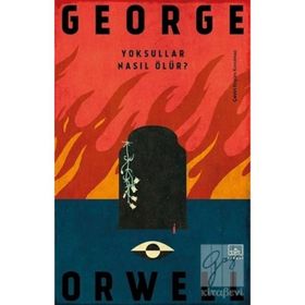 Yoksullar Nasıl Ölür? - George Orwell