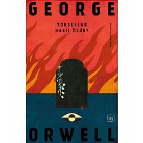 Yoksullar Nasıl Ölür? - George Orwell