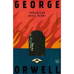 Yoksullar Nasıl Ölür? - George Orwell