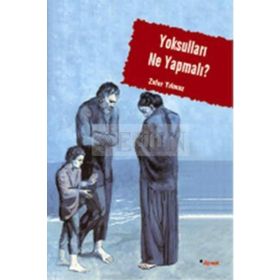 Yoksulları Ne Yapmalı, Sosyal Sorunun Yönetimi, Belirsizliğin Keşfi ve Yarınsızlık - Zafer Yılmaz