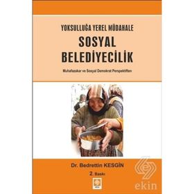 YOKSULLUĞA YEREL MÜDAHALE SOSYAL BELEDIYECILIK MUHAFAZAKAR VE SOSYAL DEMOKRAT PERSPEKTIFTEN - BEDRETTIN KESGIN