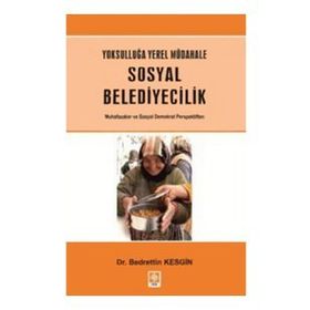 YOKSULLUĞA YEREL MÜDAHALE SOSYAL BELEDIYECILIK MUHAFAZAKAR VE SOSYAL DEMOKRAT PERSPEKTIFTEN - BEDRETTIN KESGIN