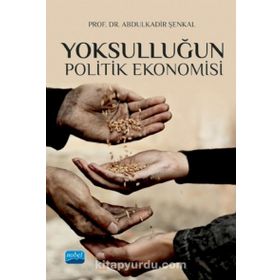 Yoksulluğun Politik Ekonomisi - Abdülkadir Şenkal