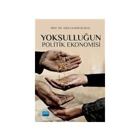 Yoksulluğun Politik Ekonomisi - Abdülkadir Şenkal