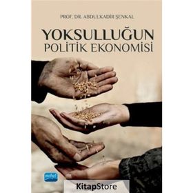 Yoksulluğun Politik Ekonomisi - Abdülkadir Şenkal