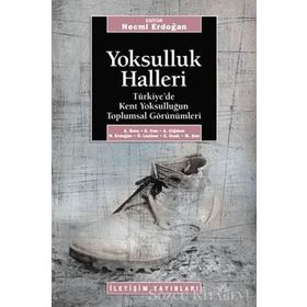YOKSULLUK HALLERI TÜRKİYE´DE KENT YOKSULLUĞUNUN TOPLUMSAL GÖRÜNÜMLERİ - NECMI ERDOĞAN
