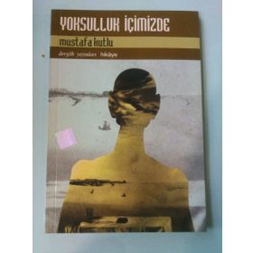 YOKSULLUK İÇİMİZDE - MUSTAFA KUTLU