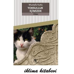 YOKSULLUK İÇİMİZDE - MUSTAFA KUTLU