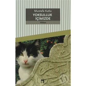 YOKSULLUK İÇİMİZDE - MUSTAFA KUTLU