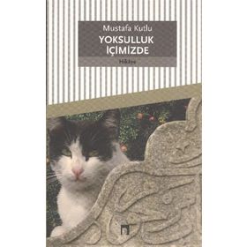 YOKSULLUK İÇİMİZDE - MUSTAFA KUTLU