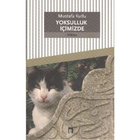 YOKSULLUK İÇİMİZDE - MUSTAFA KUTLU