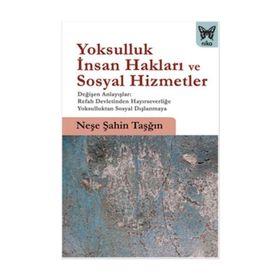 Yoksulluk, İnsan Hakları ve Sosyal Hizmetler - Neşe Şahin Taşğın