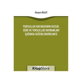 Yoksulluk Nafakasının Kusur Süre ve Yoksulluk Kavramları Işığında Değerlendirilmesi - Hüseyin Bulut
