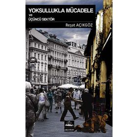 Yoksullukla Mücadele ve Üçüncü Sektör - Reşat Açıkgöz