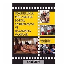 YOKSULLUKLA MÜCADELEDE SOSYAL YARDIMLAŞMA VE DAYANIŞMA - NAZIM ÖZTÜRK;YASIN ÖZTÜRK