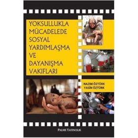 YOKSULLUKLA MÜCADELEDE SOSYAL YARDIMLAŞMA VE DAYANIŞMA - NAZIM ÖZTÜRK;YASIN ÖZTÜRK