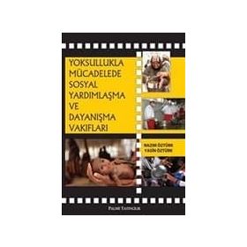 YOKSULLUKLA MÜCADELEDE SOSYAL YARDIMLAŞMA VE DAYANIŞMA - NAZIM ÖZTÜRK;YASIN ÖZTÜRK