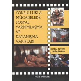 Yoksullukla Mücadelede Sosyal Yardımlaşma ve Dayanışma Vakıfları / Nazım Öztürk / Palme Yayınları