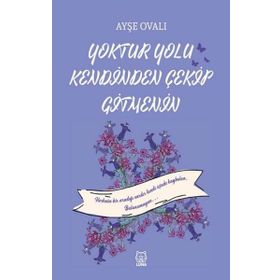 Yoktur Yolu Kendinden Çekip Gitmenin - Ayşe Ovalı