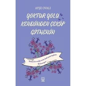 Yoktur Yolu Kendinden Çekip Gitmenin - Ayşe Ovalı