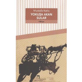 Yokuşa Akan Sular - Mustafa Kutlu