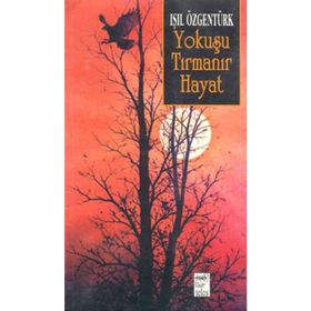 YOKUŞU TIRMANIR HAYAT - IŞIL ÖZGENTÜRK