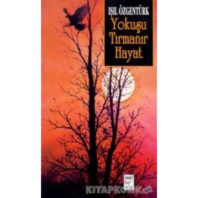 YOKUŞU TIRMANIR HAYAT - IŞIL ÖZGENTÜRK