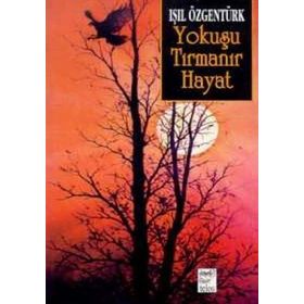 YOKUŞU TIRMANIR HAYAT - IŞIL ÖZGENTÜRK